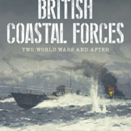 British Coastal Forces: Two World Wars and After