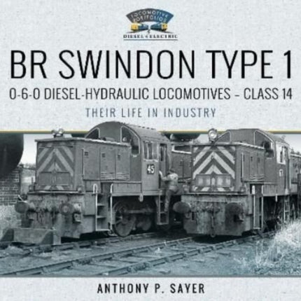 BR Swindon Type 1 0-6-0 Diesel-Hydraulic Locomotives - Class 14: Their Life in Industry