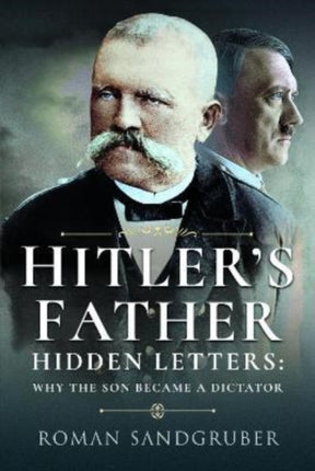 Hitler's Father: Hidden Letters   Why the Son Became a Dictator