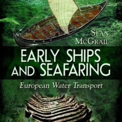 Early Ships and Seafaring: European Water Transport