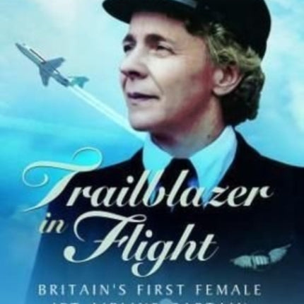 Trailblazer in Flight: Britain's First Female Jet Airline Captain