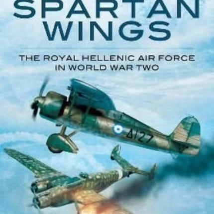 On Spartan Wings: The Royal Hellenic Air Force in World War Two