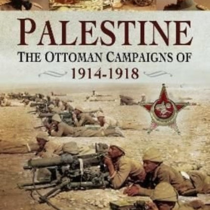 Palestine: The Ottoman Campaigns of 1914–1918