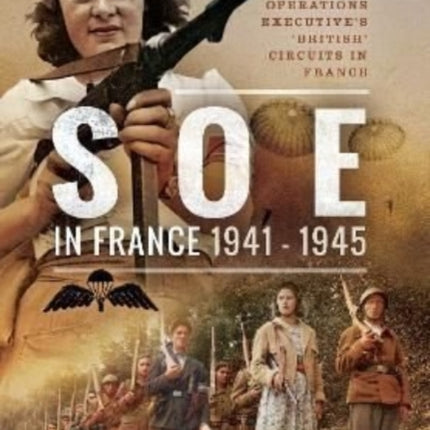 SOE In France, 1941–1945: An Official Account of the Special Operations Executive's 'British' Circuits in France