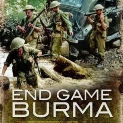 End Game Burma 1945: Slim's Masterstroke at Meiktila