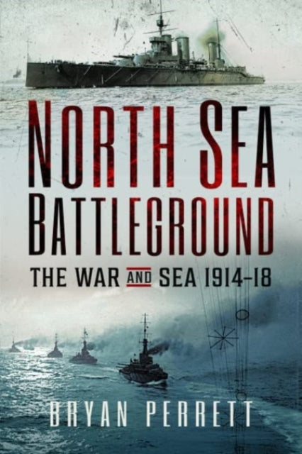 North Sea Battleground: The War and Sea, 1914-18