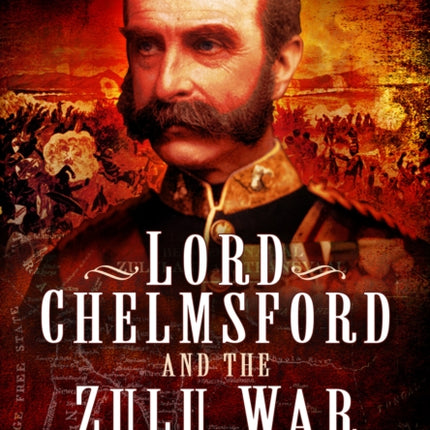 Lord Chelmsford and the Zulu War