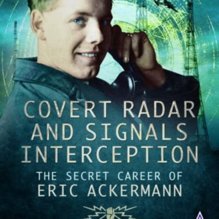 Covert Radar and Signals Interception: The Secret Career of Eric Ackermann