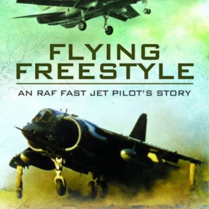 Flying Freestyle: An RAF Fast Jet Pilot's Story