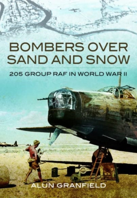 Bombers over Sand and Snow: 205 Group RAF in World War II