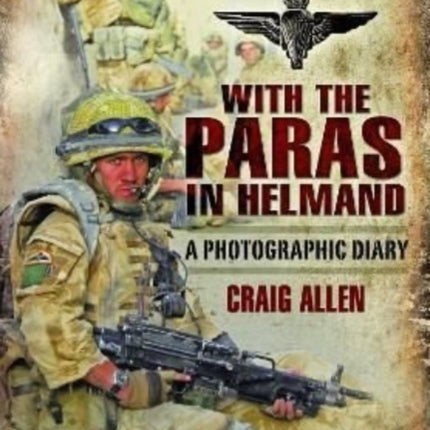 With the Paras in Helmand: A Photographic Diary