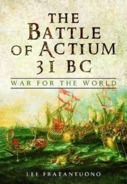 The Battle of Actium 31 BC: War for the World