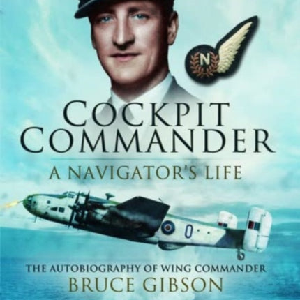 Cockpit Commander: A Navigator's Life: The Autobiography of Wing Commander Bruce Gibson