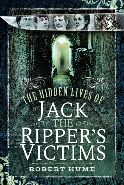 The Hidden Lives of Jack the Rippers Victims