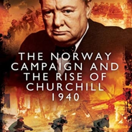 The Norway Campaign and the Rise of Churchill 1940