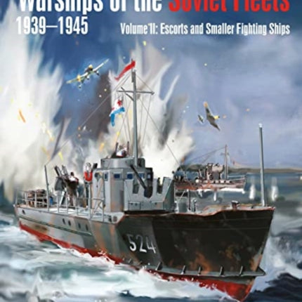 Warships of the Soviet Fleets, 1939-1945: Volume II Escorts and Smaller Fighting Ships