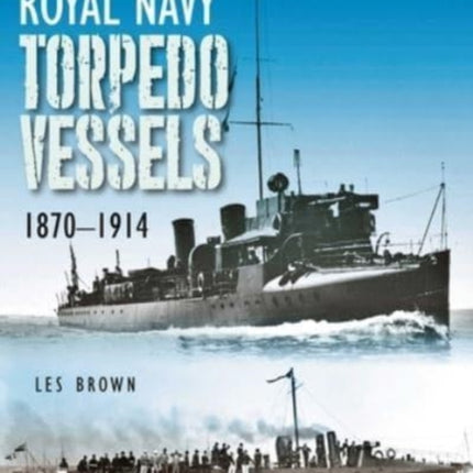 Royal Navy Torpedo Vessels: 1870 - 1914