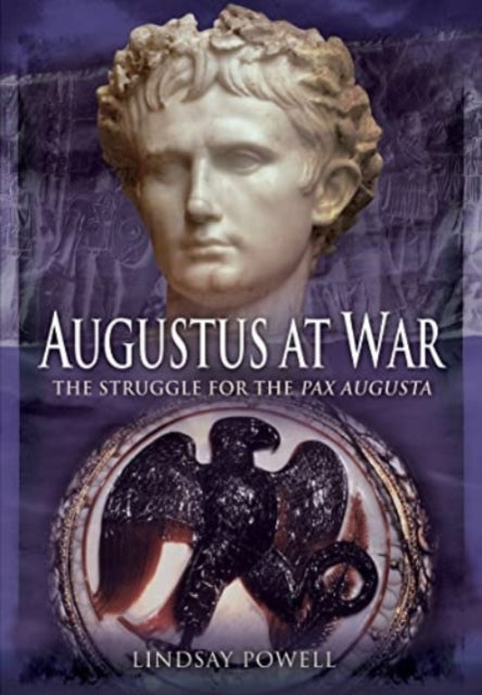 Augustus at War: The Struggle for the Pax Augusta