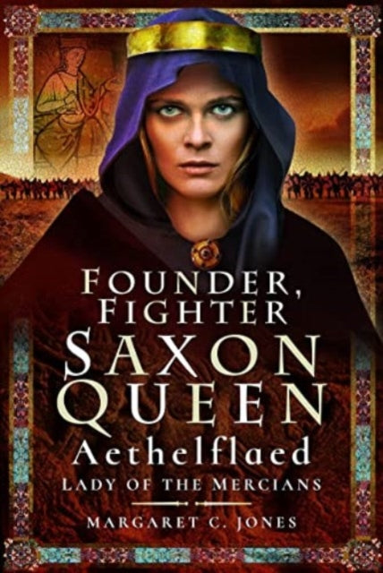 Founder, Fighter, Saxon Queen: Aethelflaed, Lady of the Mercians