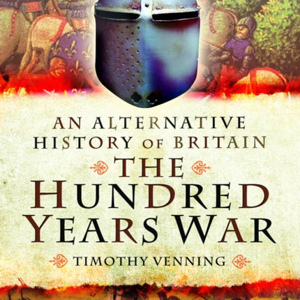 An Alternative History of Britain The Hundred Years War