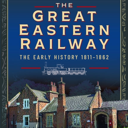 The Great Eastern Railway, The Early History, 1811–1862