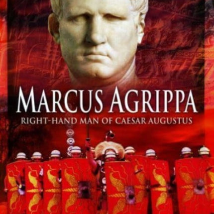 Marcus Agrippa: Right-Hand Man of Caesar Augustus