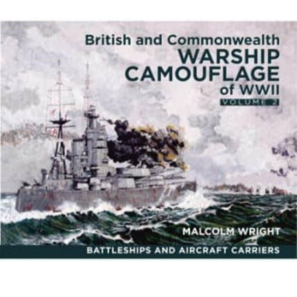 British and Commonwealth Warship Camouflage of WWII: Volume II: Battleships & Aircraft Carriers