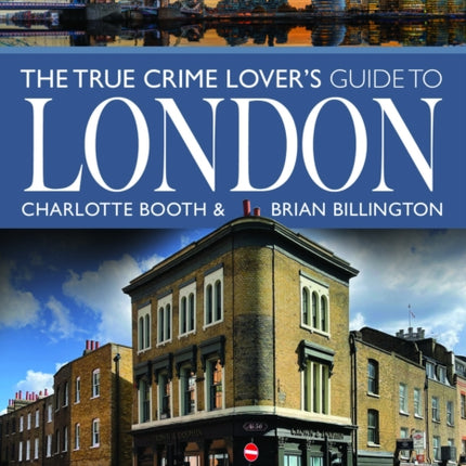 The True Crime Lovers Guide to London