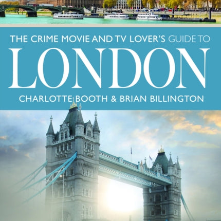 The Crime Movie and TV Lovers Guide to London
