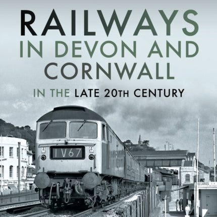 Railways in Devon and Cornwall in the Late 20th Century