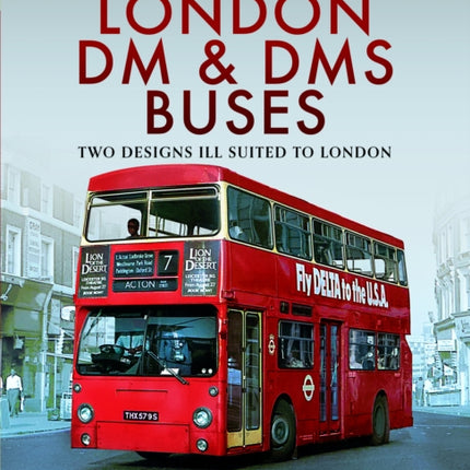 The London DM and DMS Buses  Two Designs Ill Suited to London