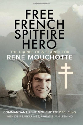 Free French Spitfire Hero: The Diaries of and Search For Ren  Mouchotte