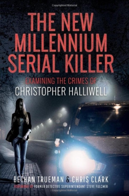 The New Millennium Serial Killer: Examining the Crimes of Christopher Halliwell