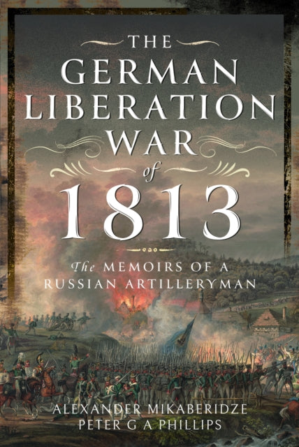 The German Liberation War of 1813: The Memoirs of a Russian Artilleryman