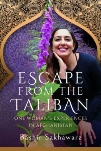 Escape from the Taliban: One Woman's Experiences in Afghanistan