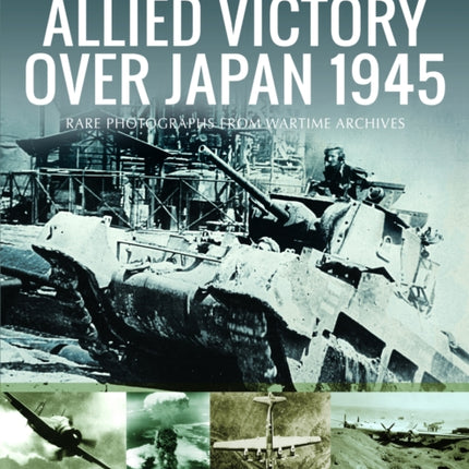 Allied Victory Over Japan 1945: Rare Photographs from Wartime Achieves