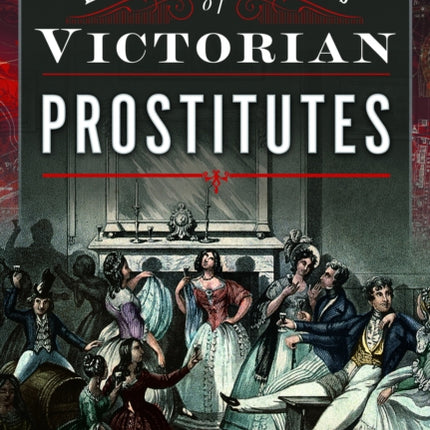 Exploring the Lives of Victorian Prostitutes