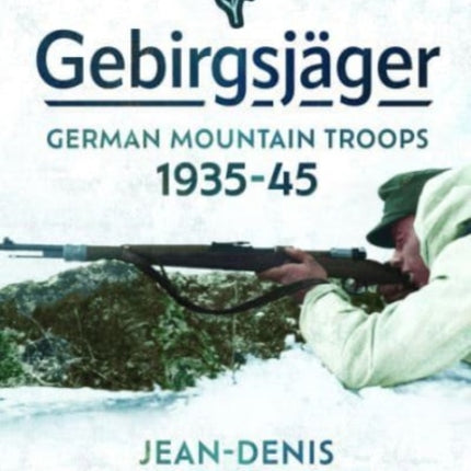 Gebirgsjager: German Mountain Troops, 1935-1945