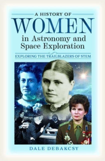 A History of Women in Astronomy and Space Exploration: Exploring the Trailblazers of STEM