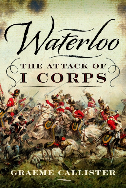 Waterloo The Attack of I Corps