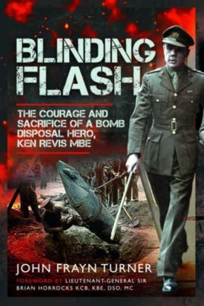 Blinding Flash: The Courage and Sacrifice of a Bomb Disposal Hero, Ken Revis MBE