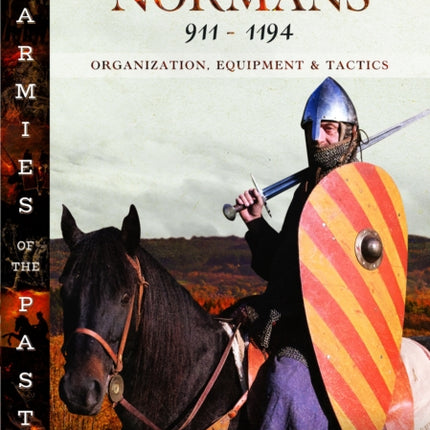 Armies of the Normans 911–1194: Organization, Equipment and Tactics