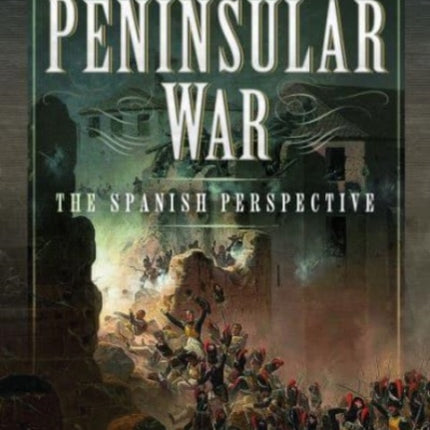 The Peninsular War: The Spanish Perspective