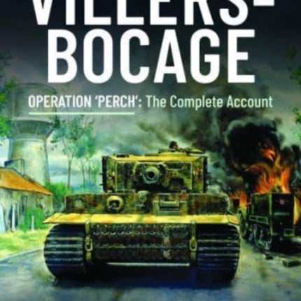 Villers-Bocage: Operation 'Perch': The Complete Account