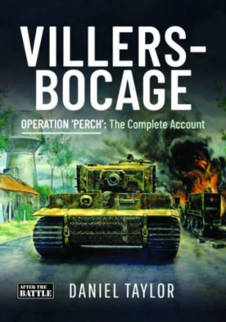 Villers-Bocage: Operation 'Perch': The Complete Account