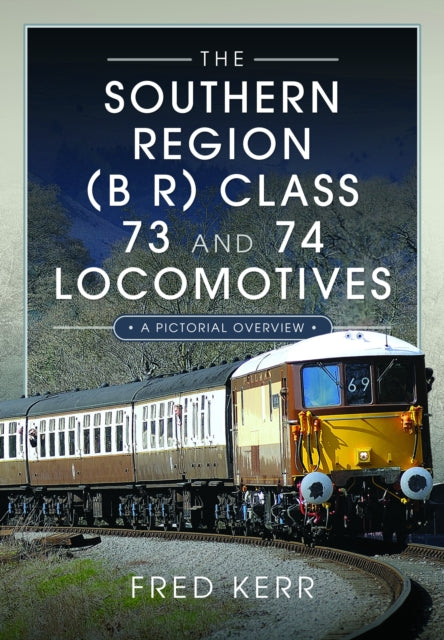 The Southern Region (B R) Class 73 and 74 Locomotives: A Pictorial Overview