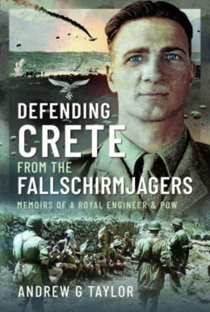 Defending Crete from the Fallschirmjagers: Memoirs of a Royal Engineer & POW