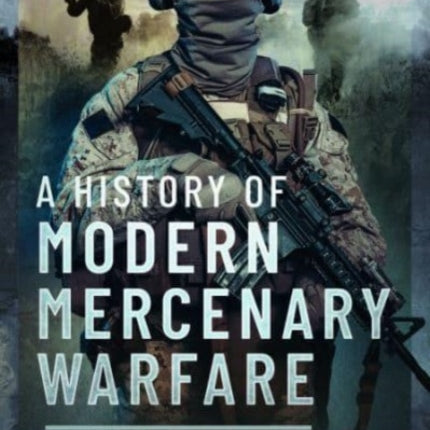 A History of Modern Mercenary Warfare