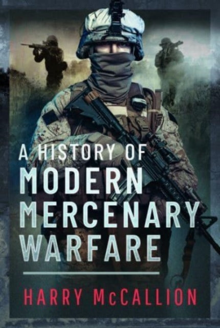 A History of Modern Mercenary Warfare