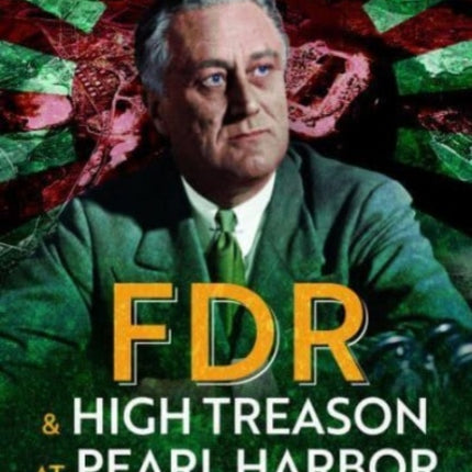 FDR and High Treason at Pearl Harbor